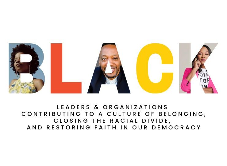 An image with Amanda Gorman, Trabian Shorters, and Alicia Garza's head shots. The text reads, "Black leaders and organizations contributing to a culture of belonging, closing the racial divide, and restoring faith in our democracy."